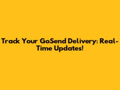 Track Your GoSend Delivery: Real-Time Updates!