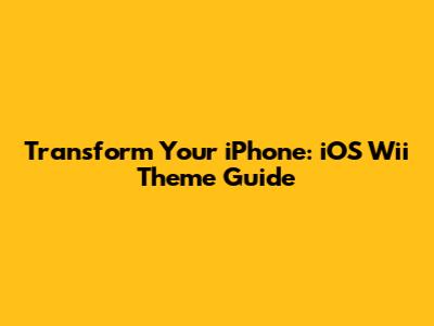 Transform Your iPhone: iOS Wii Theme Guide