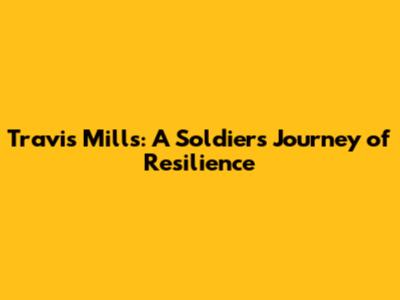 Travis Mills: A Soldier's Journey of Resilience