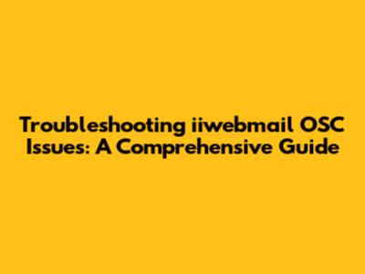 Troubleshooting iiwebmail OSC Issues: A Comprehensive Guide