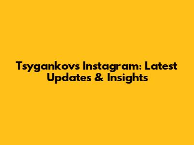 Tsygankov's Instagram: Latest Updates & Insights