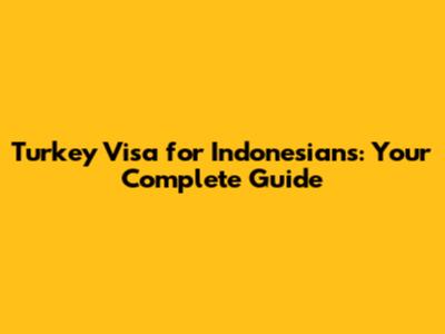 Turkey Visa for Indonesians: Your Complete Guide