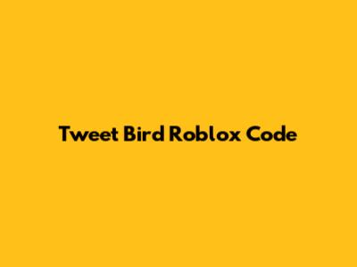 Tweet Bird Roblox Code