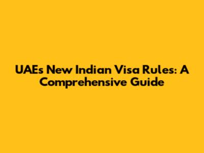 UAE's New Indian Visa Rules: A Comprehensive Guide