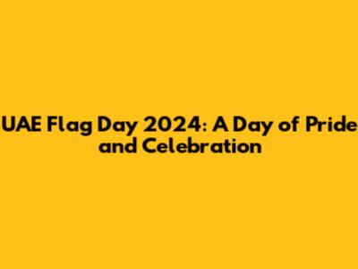 UAE Flag Day 2024: A Day of Pride and Celebration
