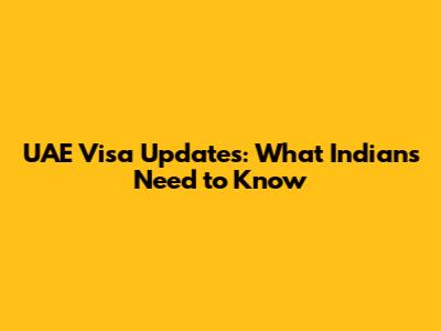 UAE Visa Updates: What Indians Need to Know