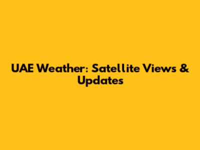 UAE Weather: Satellite Views & Updates