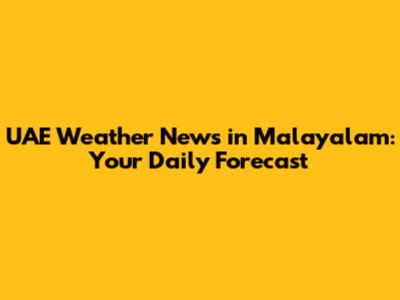 UAE Weather News in Malayalam: Your Daily Forecast