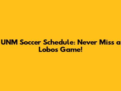 UNM Soccer Schedule: Never Miss a Lobos Game!