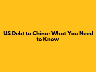 US Debt to China: What You Need to Know