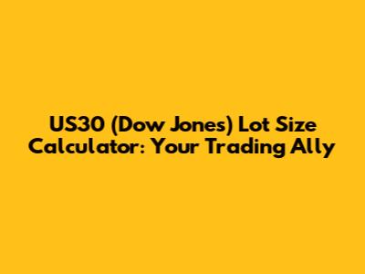US30 (Dow Jones) Lot Size Calculator: Your Trading Ally