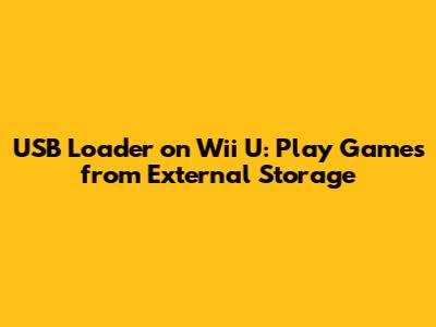 USB Loader on Wii U: Play Games from External Storage