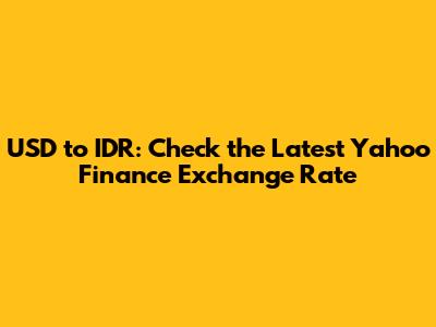 USD to IDR: Check the Latest Yahoo Finance Exchange Rate