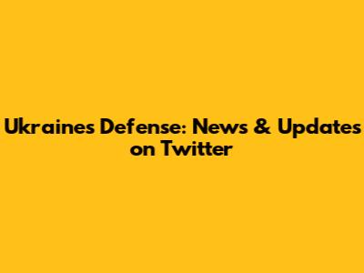 Ukraine's Defense: News & Updates on Twitter