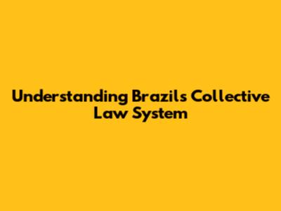 Understanding Brazil's Collective Law System