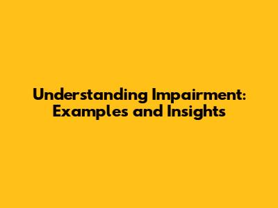 Understanding Impairment: Examples and Insights