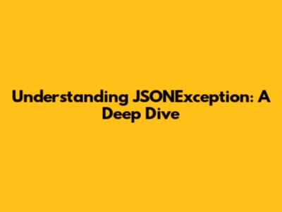 Understanding JSONException: A Deep Dive