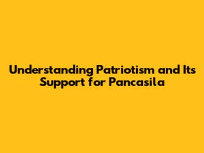 Understanding Patriotism and Its Support for Pancasila