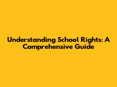 Understanding School Rights: A Comprehensive Guide