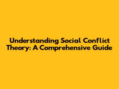 Understanding Social Conflict Theory: A Comprehensive Guide