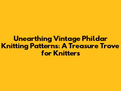 Unearthing Vintage Phildar Knitting Patterns: A Treasure Trove for Knitters