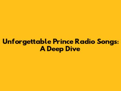 Unforgettable Prince Radio Songs: A Deep Dive