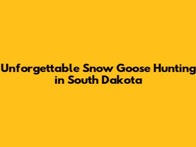 Unforgettable Snow Goose Hunting in South Dakota