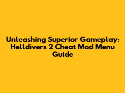 Unleashing Superior Gameplay: Helldivers 2 Cheat Mod Menu Guide