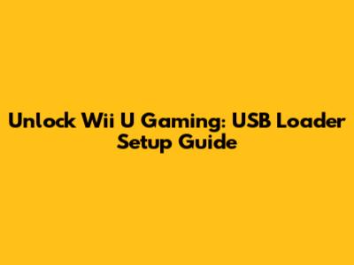 Unlock Wii U Gaming: USB Loader Setup Guide
