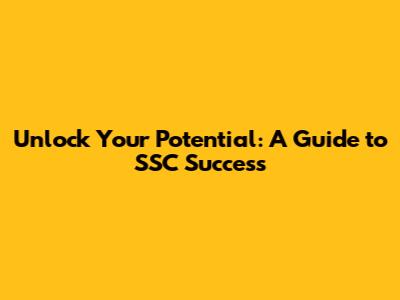 Unlock Your Potential: A Guide to SSC Success