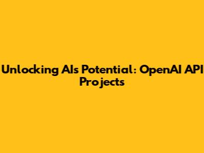 Unlocking AI's Potential: OpenAI API Projects