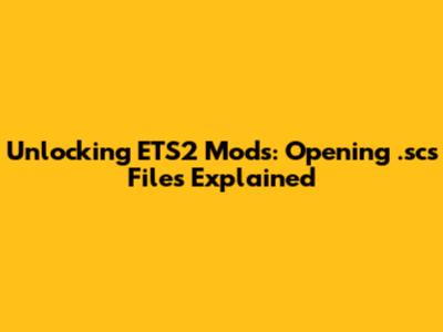 Unlocking ETS2 Mods: Opening .scs Files Explained