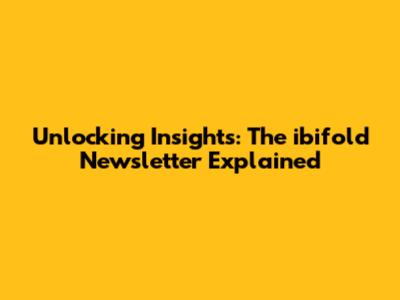 Unlocking Insights: The ibifold Newsletter Explained