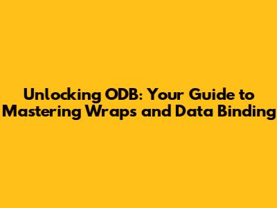 Unlocking ODB: Your Guide to Mastering Wraps and Data Binding