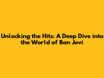 Unlocking the Hits: A Deep Dive into the World of Bon Jovi