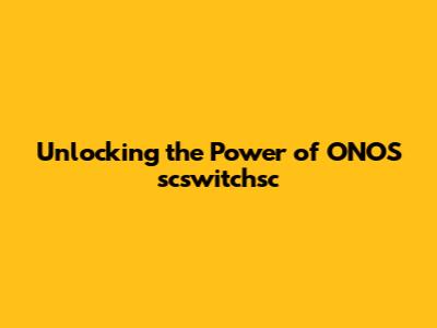 Unlocking the Power of ONOS scswitchsc