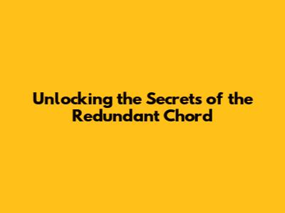 Unlocking the Secrets of the Redundant Chord