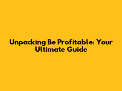 Unpacking 'Be Profitable': Your Ultimate Guide