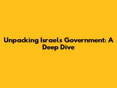 Unpacking Israel's Government: A Deep Dive