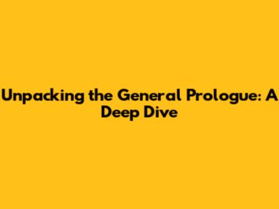 Unpacking the General Prologue: A Deep Dive
