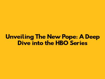 Unveiling 'The New Pope': A Deep Dive into the HBO Series