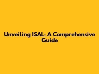 Unveiling ISAL: A Comprehensive Guide