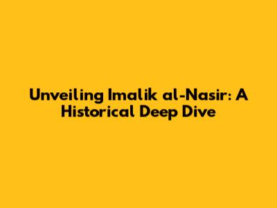 Unveiling Imalik al-Nasir: A Historical Deep Dive