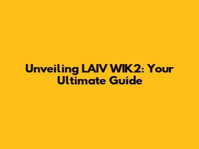 Unveiling LAIV WIK2: Your Ultimate Guide