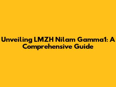 Unveiling LMZH Nilam Gamma1: A Comprehensive Guide