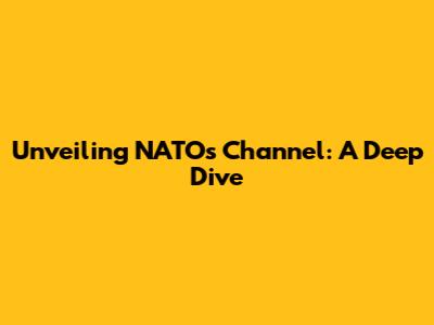 Unveiling NATO's Channel: A Deep Dive