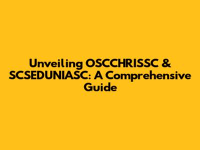 Unveiling OSCCHRISSC & SCSEDUNIASC: A Comprehensive Guide