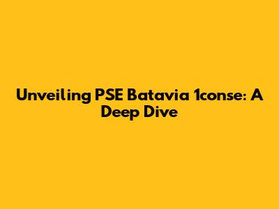 Unveiling PSE Batavia 1conse: A Deep Dive