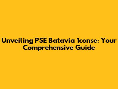 Unveiling PSE Batavia 1conse: Your Comprehensive Guide
