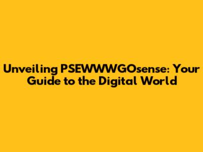 Unveiling PSEWWWGOsense: Your Guide to the Digital World